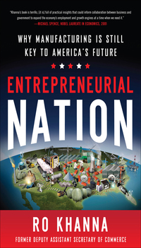 entrepreneurial nation why manufacturing is still key to americas future 1st edition ro khanna 0071802002,