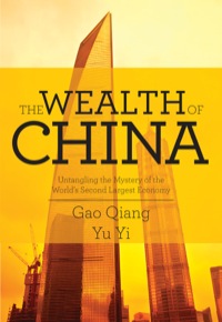 the wealth of china untangling the mystery of the worlds second largest economy 1st edition gao qiang , yu yi