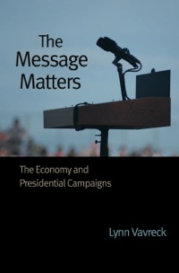 the message matters the economy and presidential campaigns 1st edition lynn vavreck 0691139636, 1400830486,