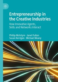entrepreneurship in the creative industries how innovative agents skills and networks interact 1st edition