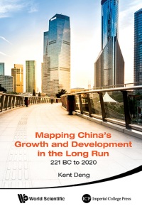 mapping chinas growth and development in the long run 221 bc to 2020 1st edition kent g deng 9814667552,