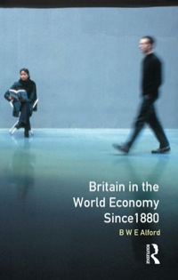 britain in the world economy since 1880 1st edition bernard w.e. alford 0582486769, 9780582486768
