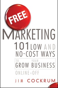 free marketing 101 low and no cost ways to grow your business online and off 1st edition jim cockrum