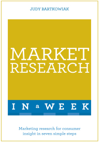 market research in a week marketing research for consumer insight in seven simple steps 1st edition judy