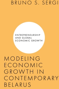 modeling economic growth in contemporary belarus entrepreneurship and global economic growth 1st edition