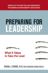 preparing for leadership what it takes to take the lead 1st edition donna j. dennis , debbie meola