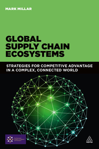 global supply chain ecosystems strategies for competitive advantage in a complex connected world 1st edition