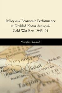 policy and economic performance in divided korea during the cold war era 1945-91 1st edition nicholas