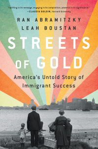 streets of gold americas untold story of immigrant success 1st edition ran abramitzky, leah boustan