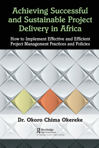 achieving successful and sustainable project delivery in africa 1st edition dr. okoro chima okereke