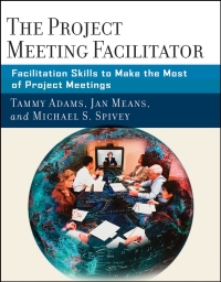 the project meeting facilitator facilitation skills to make the most of project meetings 1st edition tammy
