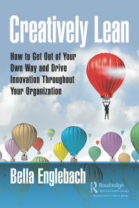 creatively lean how to get out of your own way and drive innovation throughout your organization 1st edition