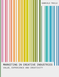 marketing in creative industries value experience and creativity 1st edition gabriele troilo 0230380247,