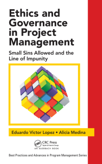 ethics and governance in project management small sins allowed and the line of impunity 1st edition eduardo