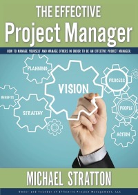 the effective project manager 1st edition michael stratton 1456623680, 1456623486, 9781456623685,