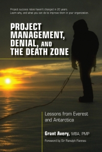 project management   denial  and the death zone  lessons from everest and antarctica 1st edition grant avery