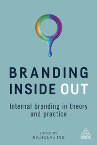 branding inside out internal branding in theory and practice 1st edition nicholas ind 074947890x,