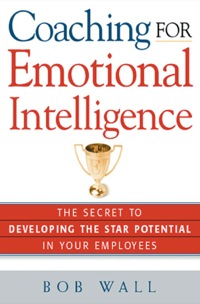coaching for emotional intelligence the secret to developing the star potential in your employees