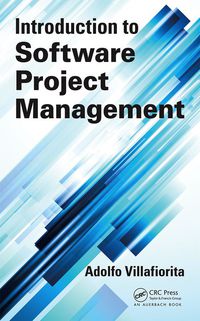 introduction to software project management 1st edition adolfo villafiorita 1466559535, 1466559551,