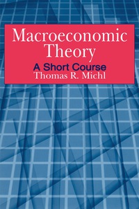 macroeconomic theory a short course 1st edition thomas r. michl 0765611414, 9780765611413