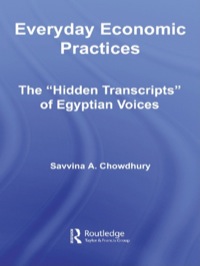 everyday economic practices the hidden transcripts of egyptian voices 1st edition savinna chowdhury