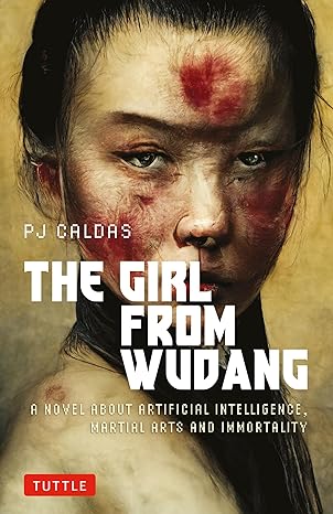 the girl from wudang a novel about artificial intelligence martial arts and immortality  pj caldas