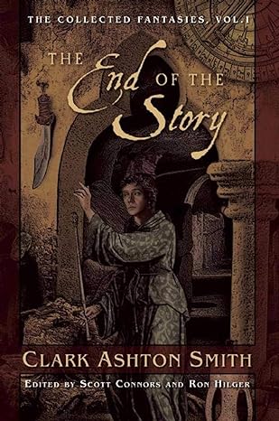 the end of the story the collected fantasies volume 1 reprint edition clark ashton smith 1597808369,