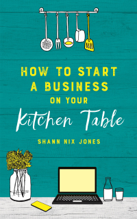 how to start a business on your kitchen table 1st edition shann nix jones 1788173783, 1788174097,