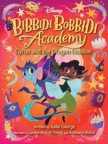 disney bibbidi bobbidi academy cyrus and the dragon disaster  kallie george, lorena alvarez gomez, andrea