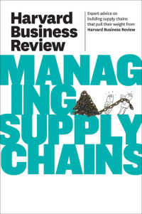 harvard business review on managing supply chains 1st edition harvard business review 1422162605, 1422172120,