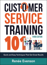 customer service training 101 quick and easy techniques that get great results 3rd edition renee evenson
