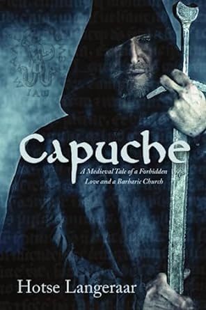 capuche a medieval tale of a forbidden love and a barbaric church  hotse langeraar 0988510332, 978-0988510333