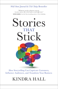 stories that stick how storytelling can captivate customers influence audiences and transform your business