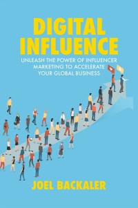 digital influence unleash the power of influencer marketing to accelerate your global business 1st edition