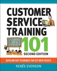 customer service training 101 quick and easy techniques that get great results 2nd edition renee evenson