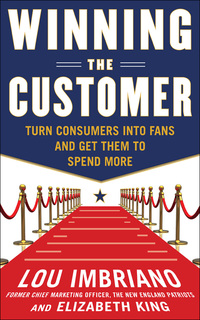 winning the customer turn consumers into fans and get them to spend more 1st edition lou imbriano