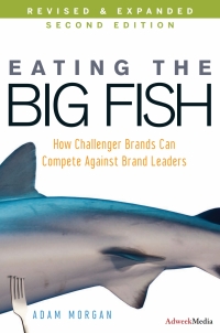 eating the big fish how challenger brands can compete against brand leaders 2nd edition adam morgan