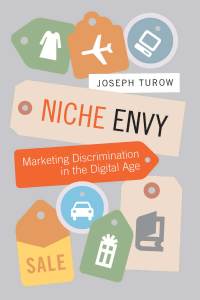 niche envy marketing discrimination in the digital age 1st edition joseph turow 0262201658, 026226496x,