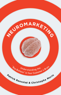 neuromarketing understanding the buy buttons in your customers brain 1st edition patrick renvoise christophe