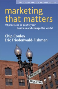 marketing that matters 10 practices to profit your business and change the world 1st edition chip conley  , 