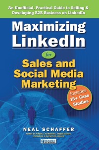 maximizing linkedin for sales and social media marketing an unofficial practical guide to selling and