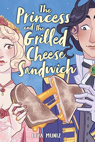 the princess and the grilled cheese sandwich (a graphic novel)  deya muniz 0316538728, 978-0316538725