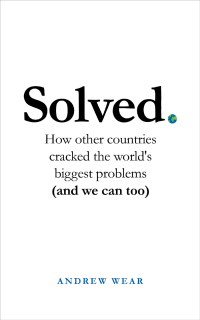 solved how other countries cracked the world's biggest problems 1st edition andrew wear 1786079003,
