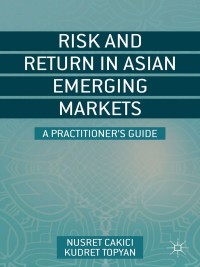 risk and return in asian emerging markets a practitioners guide 1st edition n. cakici, k. topyan 1137360887,