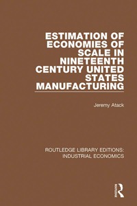 estimation of economies of scale in nineteenth century united states manufacturing 1st edition jeremy atack