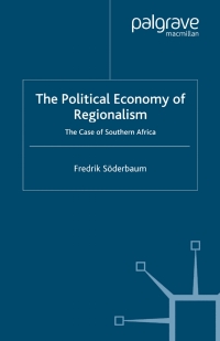 the political economy of regionalism the case of southern africa 1st edition f. söderbaum 1403920834,