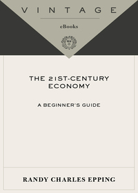the 21st century economy a beginners guide 1st edition randy charles epping 0307387909, 0307472663,