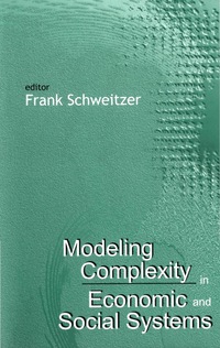 modeling complexity in economic and social system 1st edition frank schweitzer 9812380345, 9812777261,