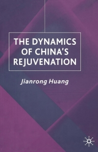 the dynamics of chinas rejuvenation 1st edition j. huang 0333920511, 0230503136, 9780333920510, 9780230503137
