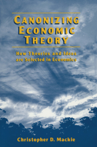 canonizing economic theory how theories and ideas are selected in economics 1st edition christopher d.